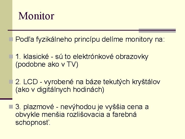 Monitor n Podľa fyzikálneho princípu delíme monitory na: n 1. klasické - sú to Monitor n Podľa fyzikálneho princípu delíme monitory na: n 1. klasické - sú to