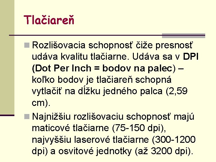 Tlačiareň n Rozlišovacia schopnosť čiže presnosť udáva kvalitu tlačiarne. Udáva sa v DPI (Dot