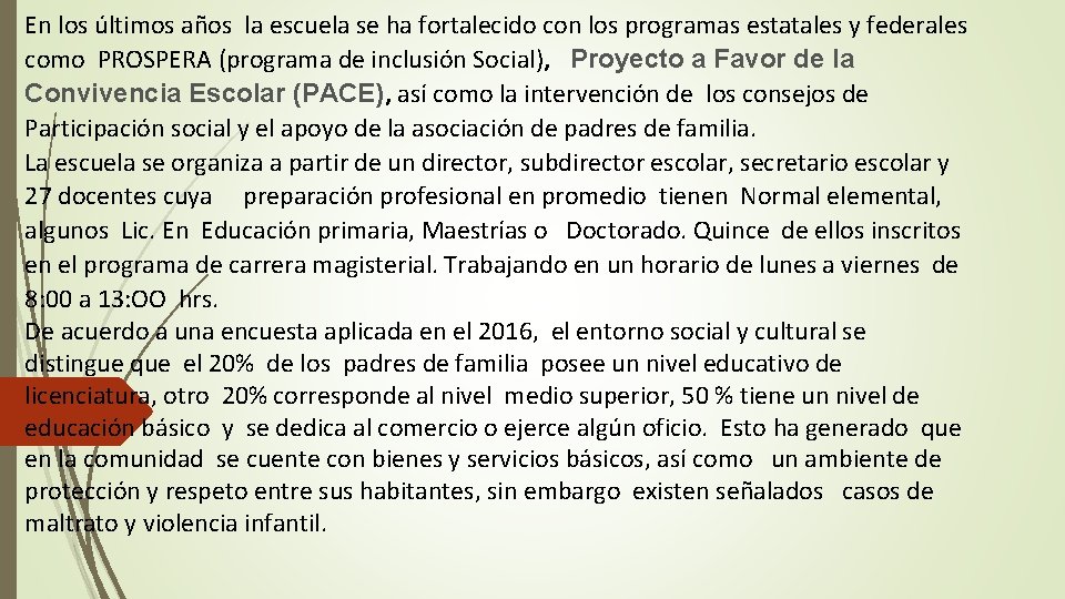 En los últimos años la escuela se ha fortalecido con los programas estatales y