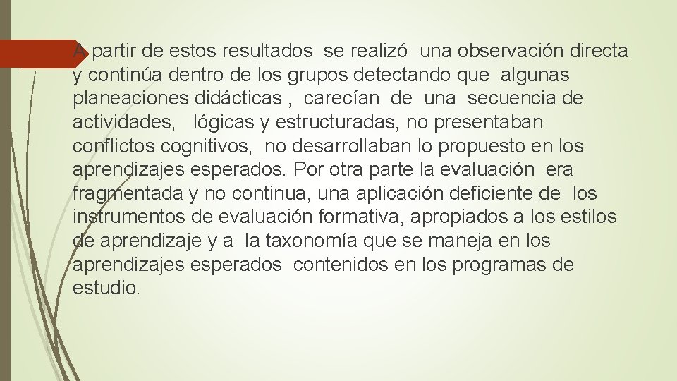  A partir de estos resultados se realizó una observación directa y continúa dentro