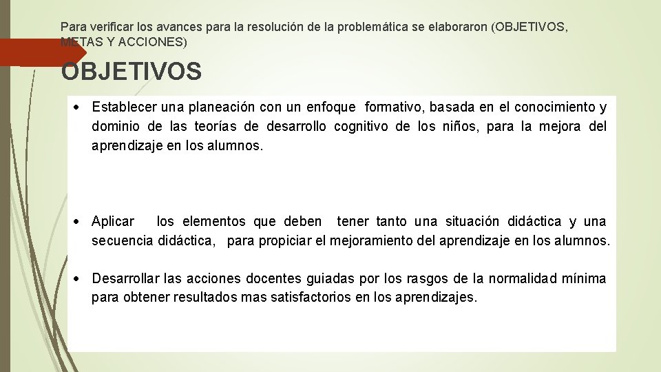 Para verificar los avances para la resolución de la problemática se elaboraron (OBJETIVOS, METAS