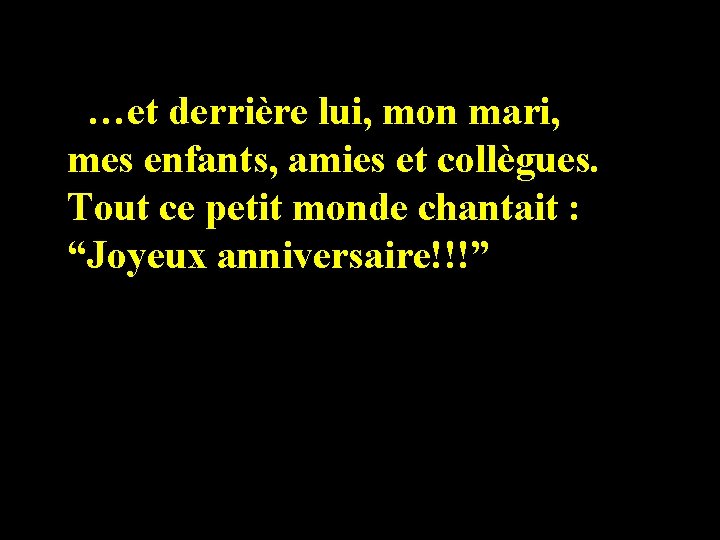 …et derrière lui, mon mari, mes enfants, amies et collègues. Tout ce petit monde