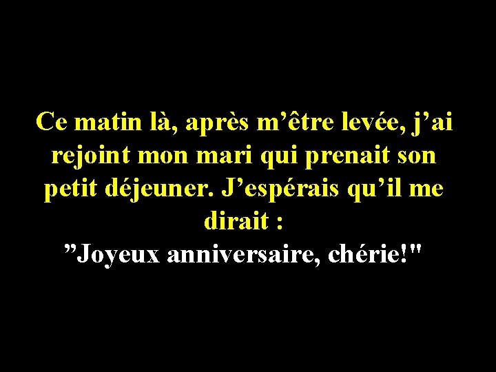 Ce matin là, après m’être levée, j’ai rejoint mon mari qui prenait son petit