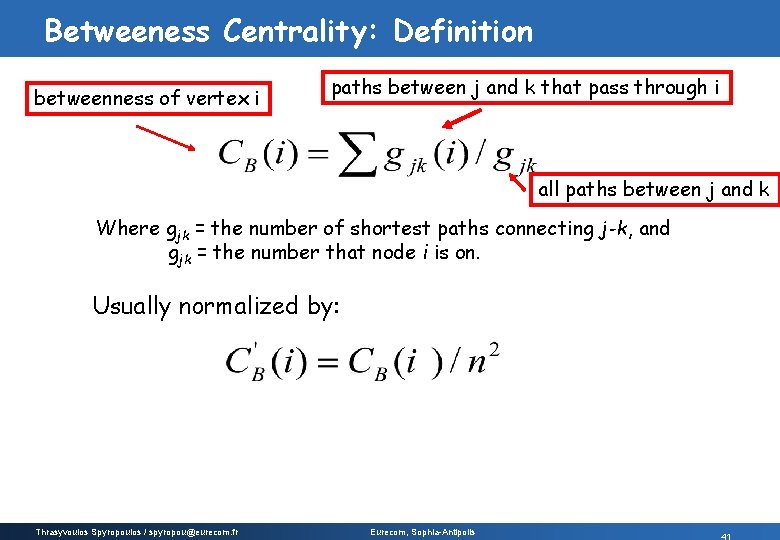 Betweeness Centrality: Definition betweenness of vertex i paths between j and k that pass Betweeness Centrality: Definition betweenness of vertex i paths between j and k that pass