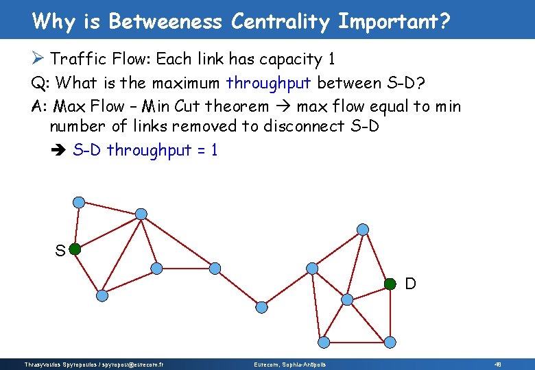 Why is Betweeness Centrality Important? Ø Traffic Flow: Each link has capacity 1 Q: Why is Betweeness Centrality Important? Ø Traffic Flow: Each link has capacity 1 Q: