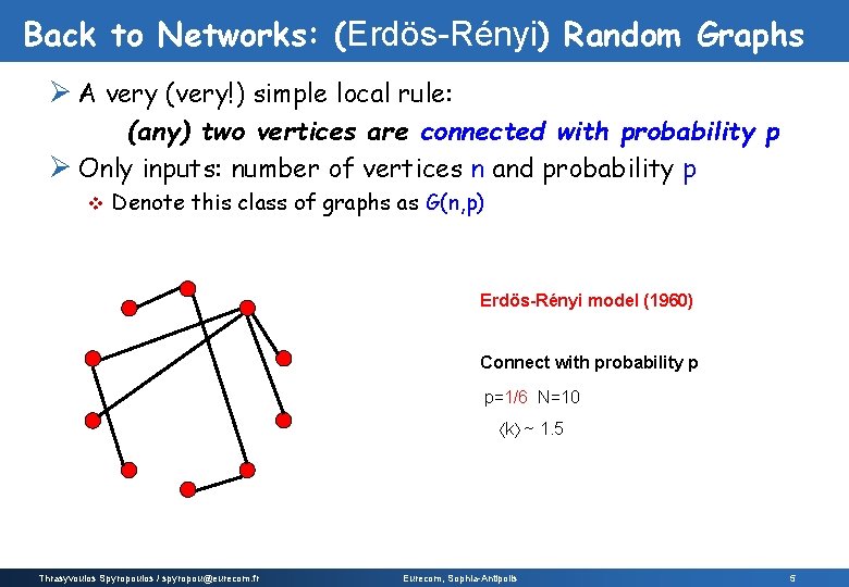 Back to Networks: (Erdös-Rényi) Random Graphs Ø A very (very!) simple local rule: (any) Back to Networks: (Erdös-Rényi) Random Graphs Ø A very (very!) simple local rule: (any)