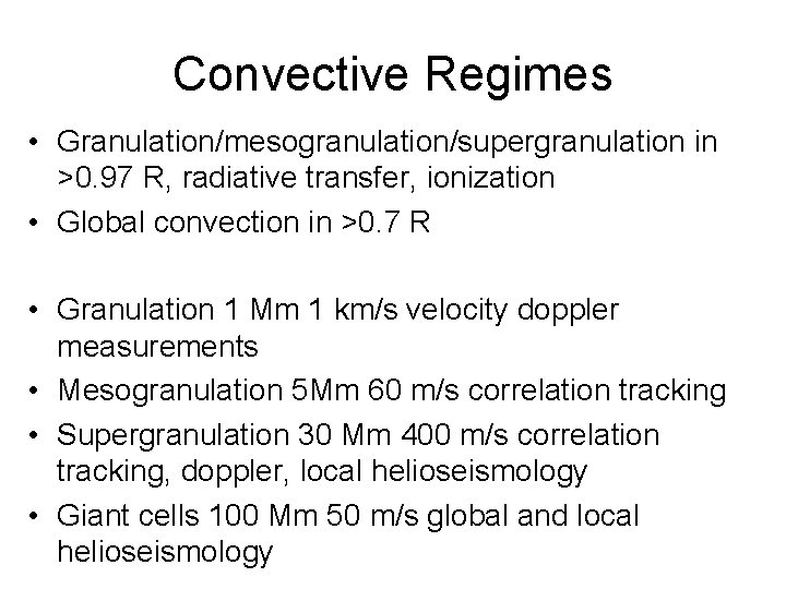 Convective Regimes • Granulation/mesogranulation/supergranulation in >0. 97 R, radiative transfer, ionization • Global convection