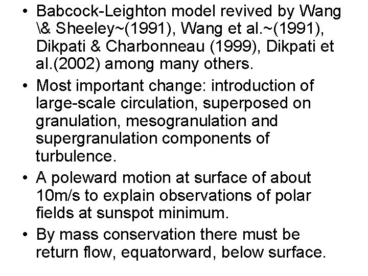  • Babcock-Leighton model revived by Wang & Sheeley~(1991), Wang et al. ~(1991), Dikpati