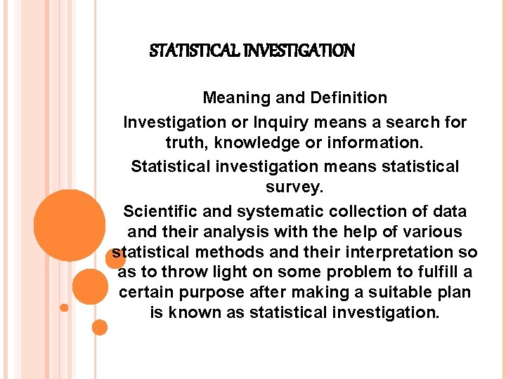 STATISTICAL INVESTIGATION Meaning and Definition Investigation or Inquiry means a search for truth, knowledge