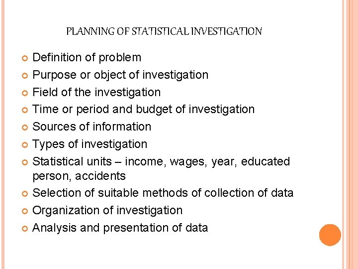 PLANNING OF STATISTICAL INVESTIGATION Definition of problem Purpose or object of investigation Field of