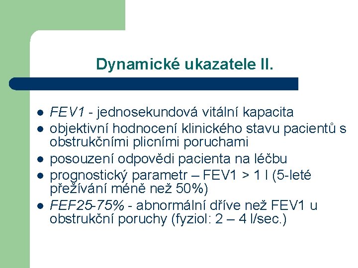 Dynamické ukazatele II. l l l FEV 1 - jednosekundová vitální kapacita objektivní hodnocení