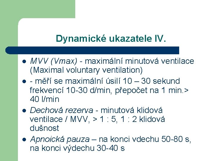 Dynamické ukazatele IV. l l MVV (Vmax) - maximální minutová ventilace (Maximal voluntary ventilation)