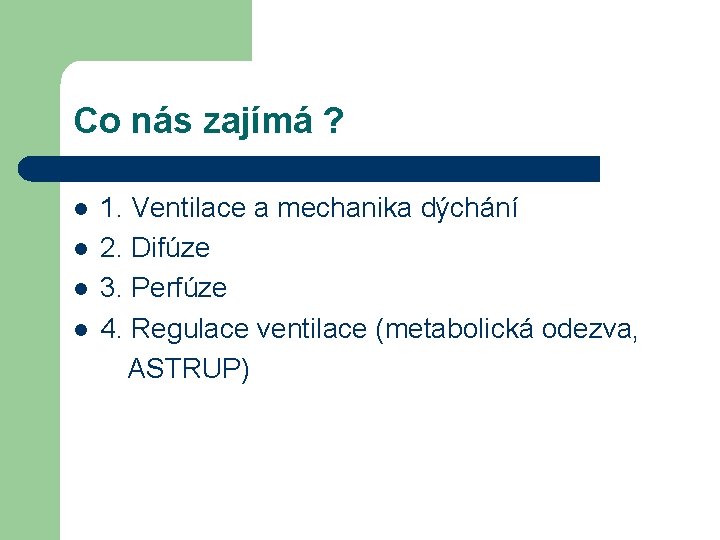 Co nás zajímá ? l l 1. Ventilace a mechanika dýchání 2. Difúze 3.