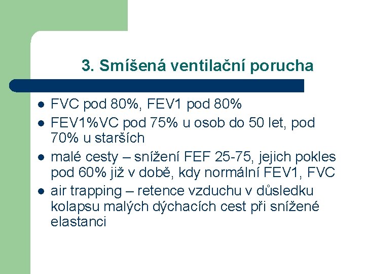 3. Smíšená ventilační porucha l l FVC pod 80%, FEV 1 pod 80% FEV