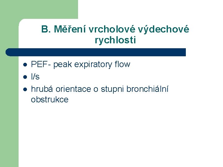 B. Měření vrcholové výdechové rychlosti l l l PEF- peak expiratory flow l/s hrubá