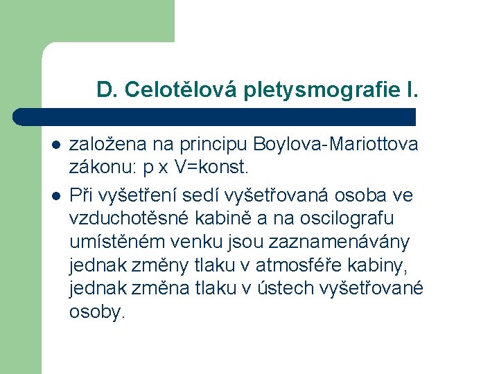 D. Celotělová pletysmografie I. l l založena na principu Boylova-Mariottova zákonu: p x V=konst.