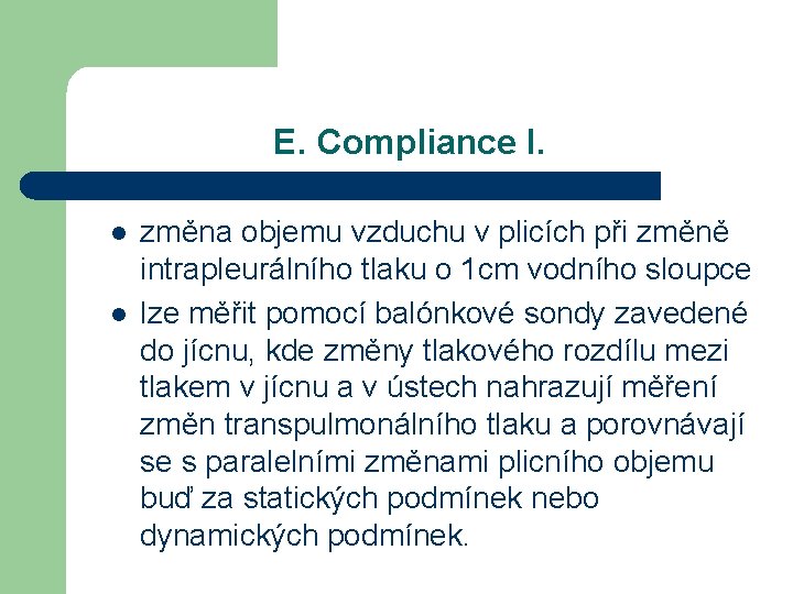 E. Compliance I. l l změna objemu vzduchu v plicích při změně intrapleurálního tlaku