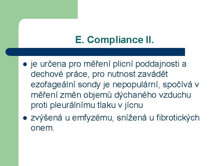 E. Compliance II. l l je určena pro měření plicní poddajnosti a dechové práce,