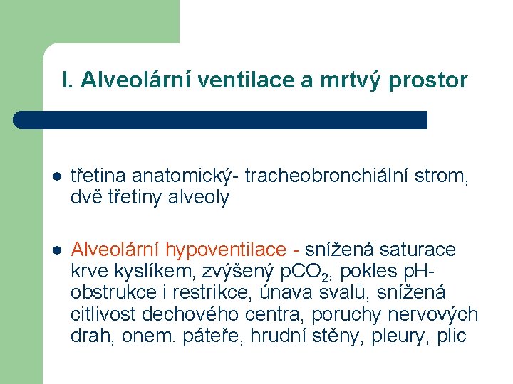 I. Alveolární ventilace a mrtvý prostor l třetina anatomický- tracheobronchiální strom, dvě třetiny alveoly