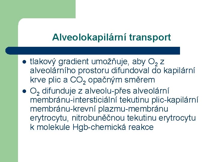 Alveolokapilární transport l l tlakový gradient umožňuje, aby O 2 z alveolárního prostoru difundoval