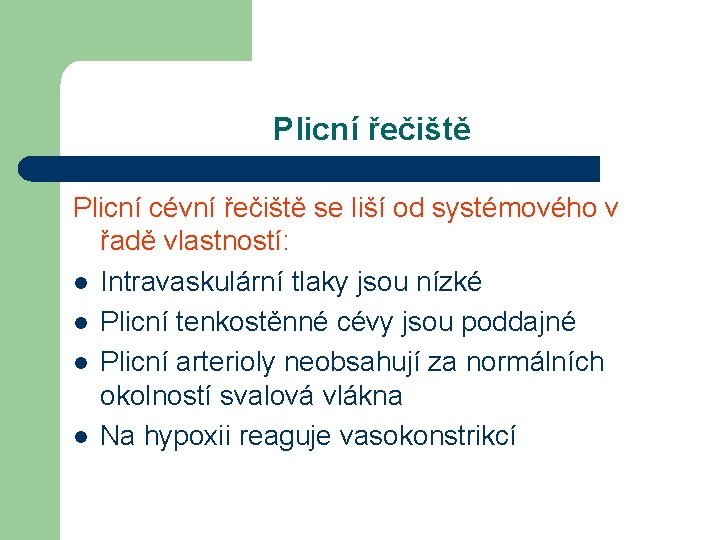 Plicní řečiště Plicní cévní řečiště se liší od systémového v řadě vlastností: l Intravaskulární