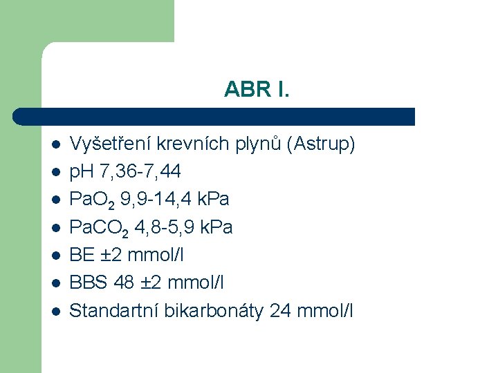 ABR I. l l l l Vyšetření krevních plynů (Astrup) p. H 7, 36