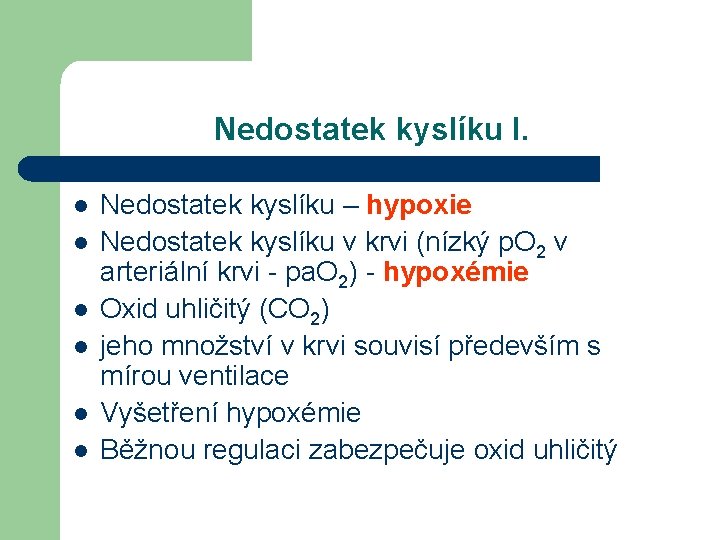 Nedostatek kyslíku I. l l l Nedostatek kyslíku – hypoxie Nedostatek kyslíku v krvi