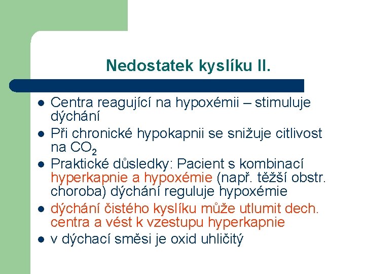 Nedostatek kyslíku II. l l l Centra reagující na hypoxémii – stimuluje dýchání Při