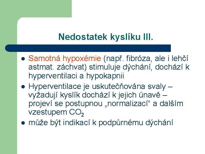 Nedostatek kyslíku III. l l l Samotná hypoxémie (např. fibróza, ale i lehčí astmat.