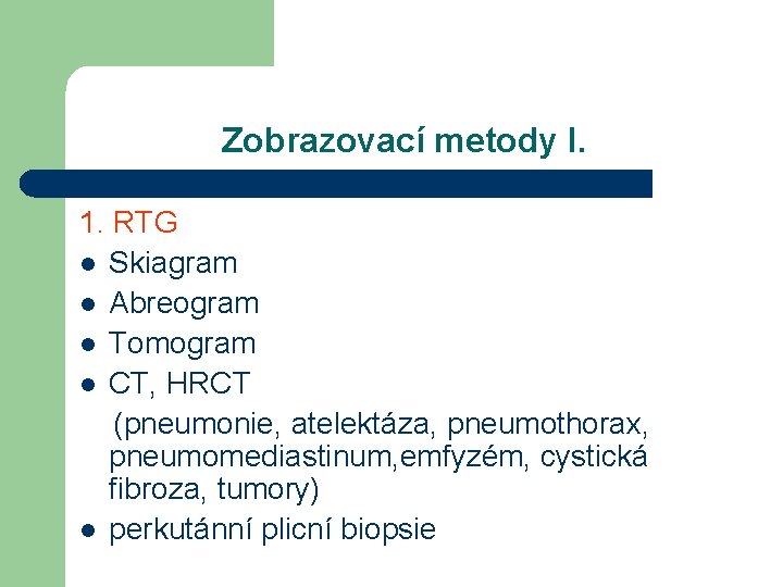 Zobrazovací metody I. 1. RTG l Skiagram l Abreogram l Tomogram l CT, HRCT
