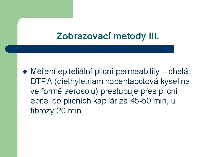 Zobrazovací metody III. l Měření epiteliální plicní permeability – chelát DTPA (diethyletriaminopentaoctová kyselina ve