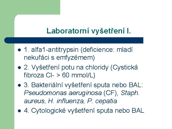 Laboratorní vyšetření I. l l 1. alfa 1 -antitrypsin (deficience: mladí nekuřáci s emfyzémem)