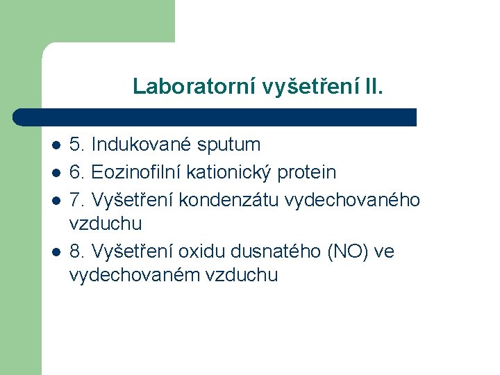 Laboratorní vyšetření II. l l 5. Indukované sputum 6. Eozinofilní kationický protein 7. Vyšetření