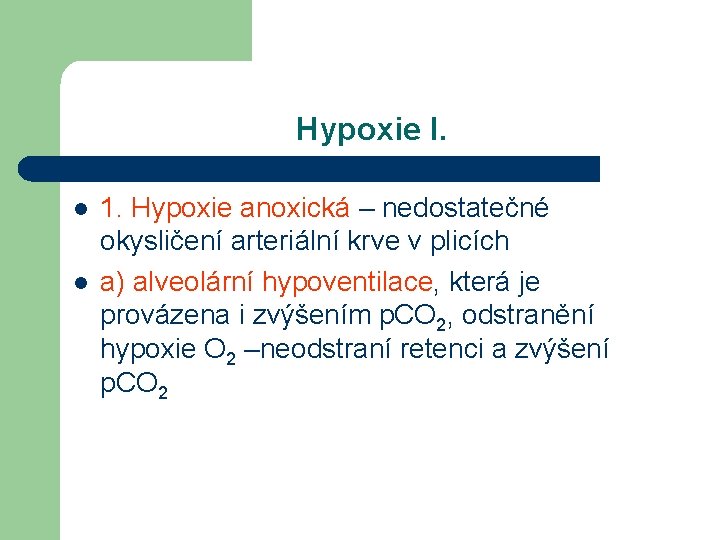 Hypoxie I. l l 1. Hypoxie anoxická – nedostatečné okysličení arteriální krve v plicích