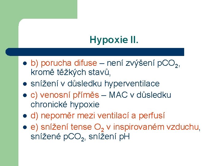 Hypoxie II. l l l b) porucha difuse – není zvýšení p. CO 2,