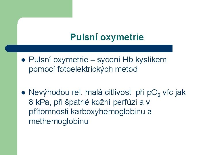 Pulsní oxymetrie l Pulsní oxymetrie – sycení Hb kyslíkem pomocí fotoelektrických metod l Nevýhodou