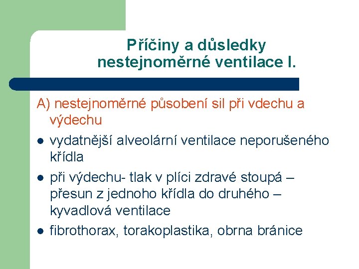 Příčiny a důsledky nestejnoměrné ventilace I. A) nestejnoměrné působení sil při vdechu a výdechu