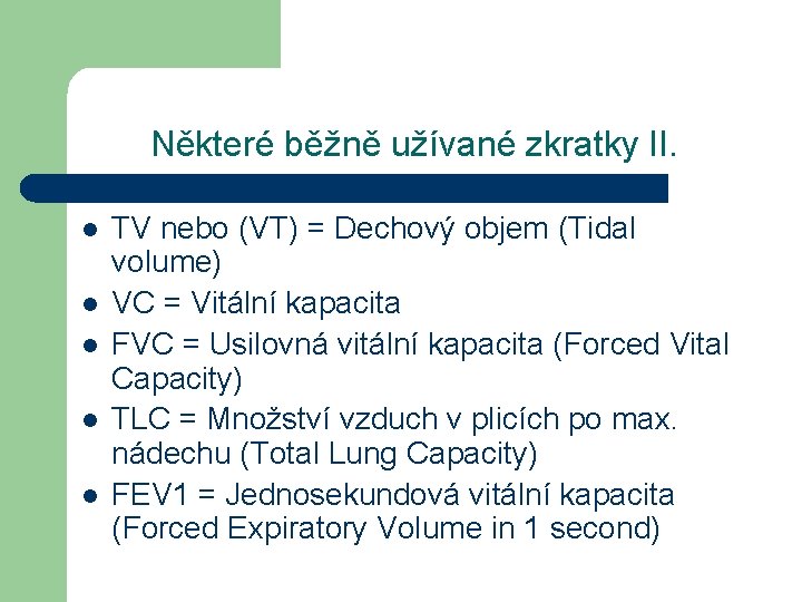 Některé běžně užívané zkratky II. l l l TV nebo (VT) = Dechový objem