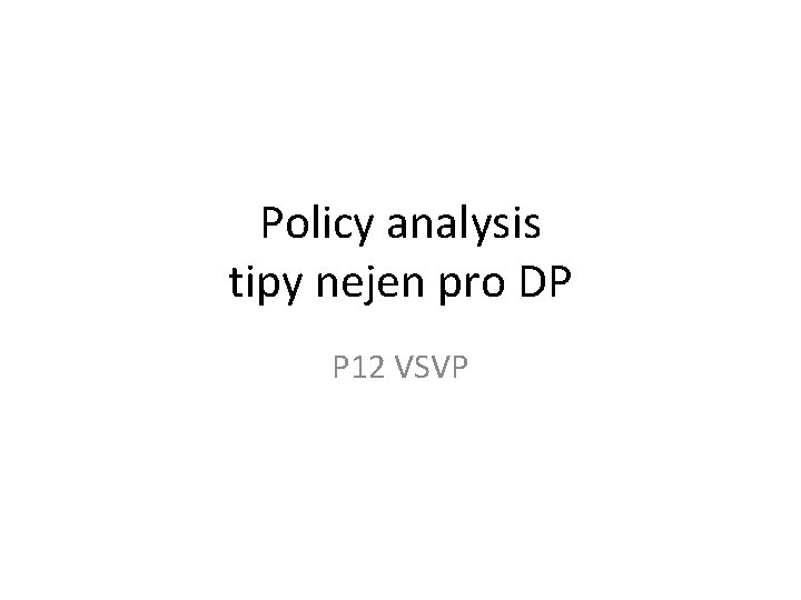 Policy analysis tipy nejen pro DP P 12 VSVP 