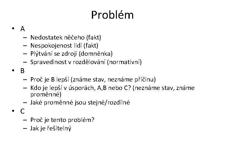 Problém • A – – • B Nedostatek něčeho (fakt) Nespokojenost lidí (fakt) Plýtvání