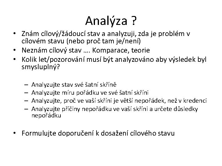 Analýza ? • Znám cílový/žádoucí stav a analyzuji, zda je problém v cílovém stavu