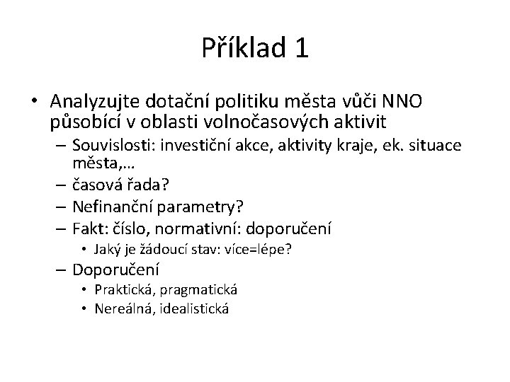 Příklad 1 • Analyzujte dotační politiku města vůči NNO působící v oblasti volnočasových aktivit