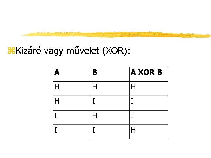 z. Kizáró vagy művelet (XOR): 