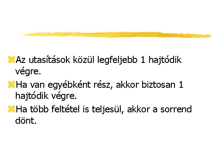 z. Az utasítások közül legfeljebb 1 hajtódik végre. z. Ha van egyébként rész, akkor