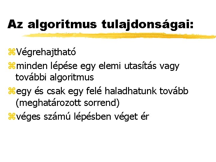 Az algoritmus tulajdonságai: z. Végrehajtható zminden lépése egy elemi utasítás vagy további algoritmus zegy