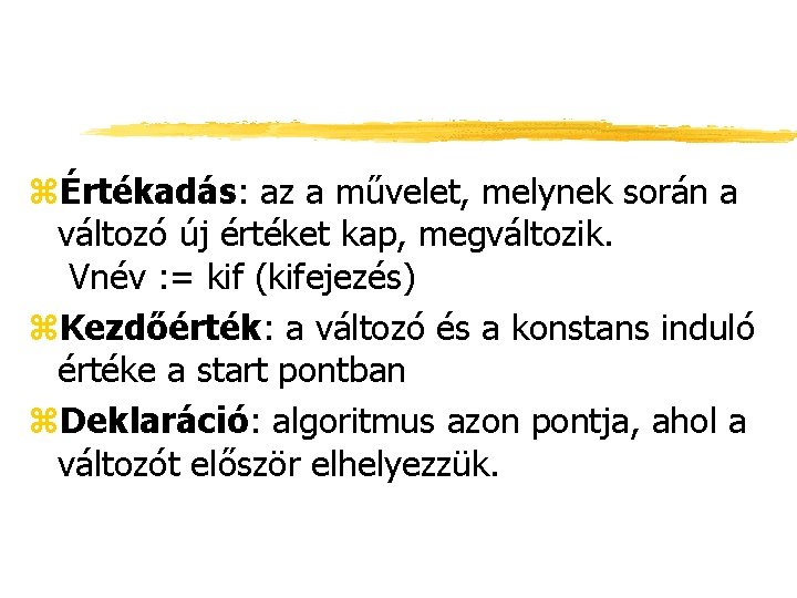 zÉrtékadás: az a művelet, melynek során a változó új értéket kap, megváltozik. Vnév :