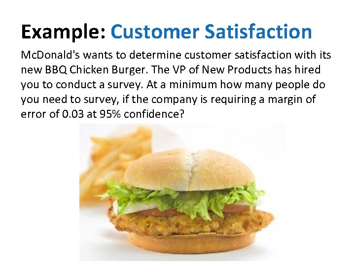 Example: Customer Satisfaction Mc. Donald's wants to determine customer satisfaction with its new BBQ