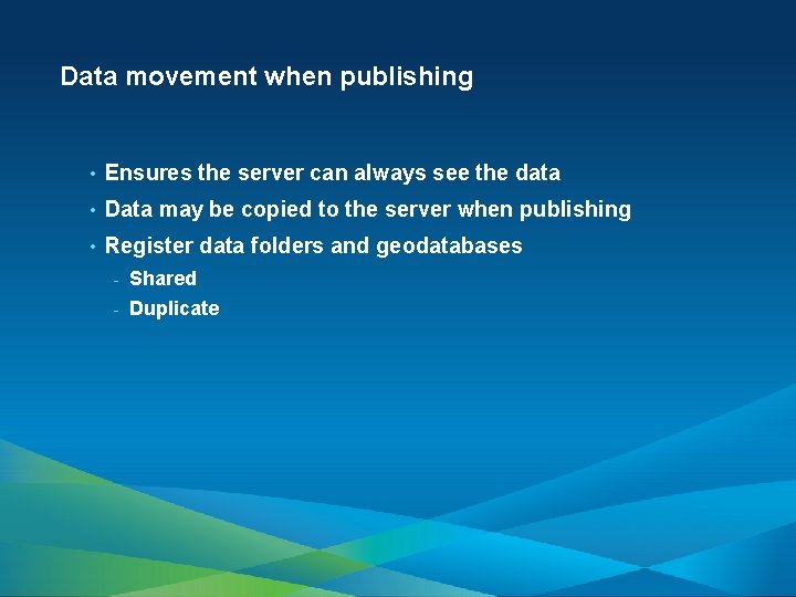 Data movement when publishing • Ensures the server can always see the data •