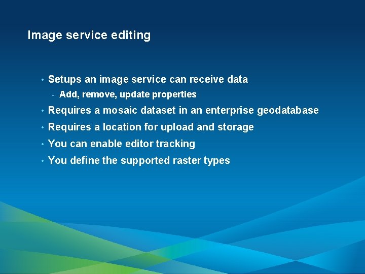 Image service editing • Setups an image service can receive data - Add, remove,