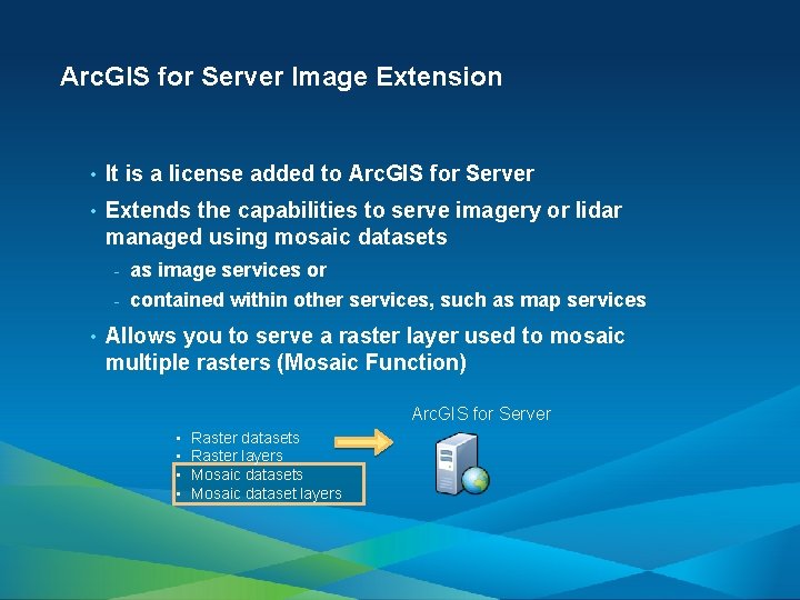 Arc. GIS for Server Image Extension • It is a license added to Arc.